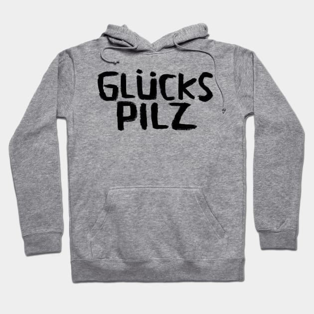 Glückspilz, Lucky Mushroom, In Luck, Funny German Hoodie by badlydrawnbabe